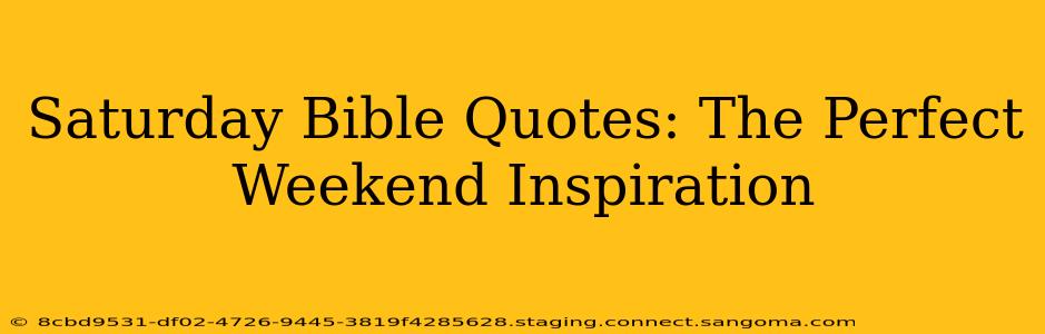 Saturday Bible Quotes: The Perfect Weekend Inspiration