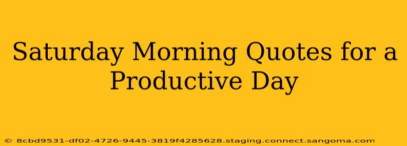 Saturday Morning Quotes for a Productive Day