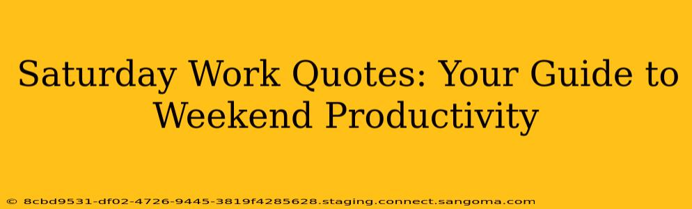 Saturday Work Quotes: Your Guide to Weekend Productivity