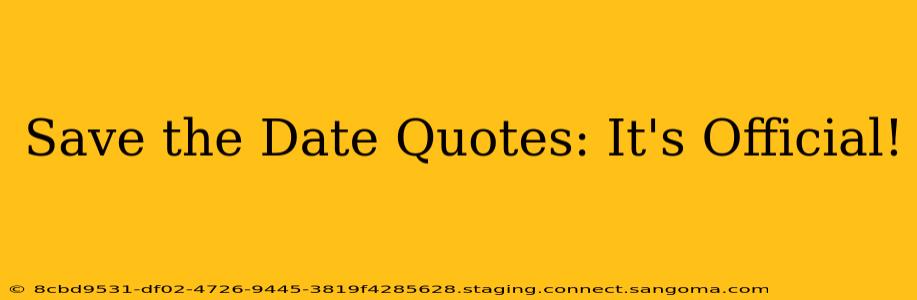 Save the Date Quotes: It's Official!