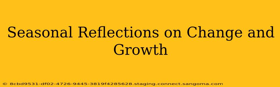 Seasonal Reflections on Change and Growth