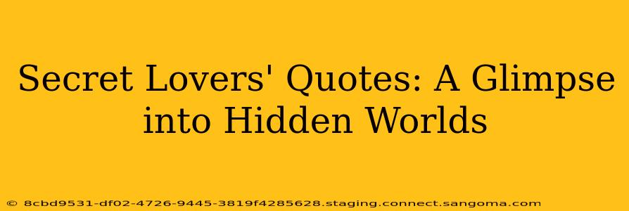 Secret Lovers' Quotes: A Glimpse into Hidden Worlds