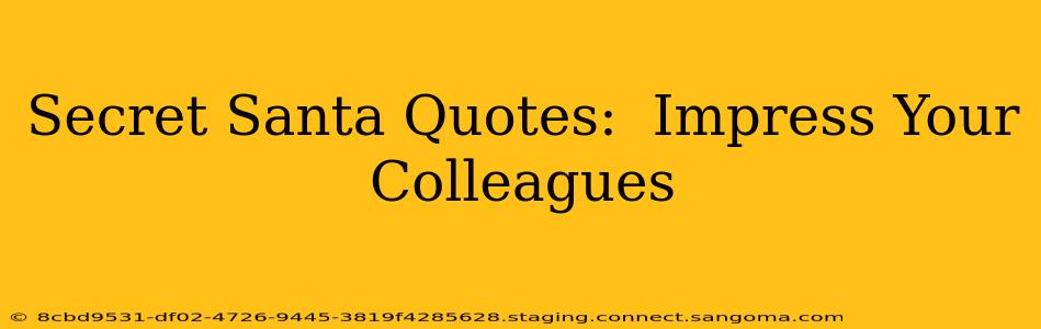 Secret Santa Quotes:  Impress Your Colleagues