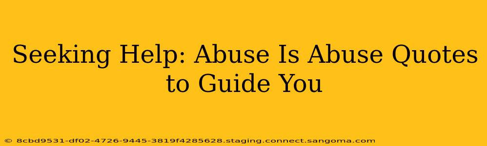 Seeking Help: Abuse Is Abuse Quotes to Guide You