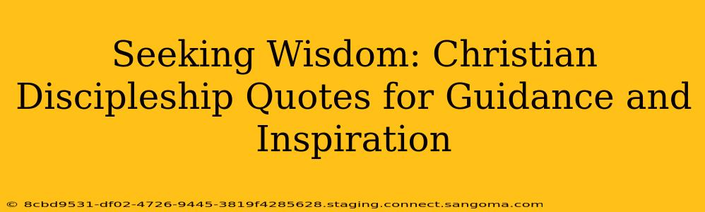 Seeking Wisdom: Christian Discipleship Quotes for Guidance and Inspiration