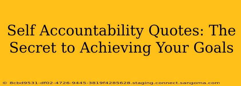 Self Accountability Quotes: The Secret to Achieving Your Goals