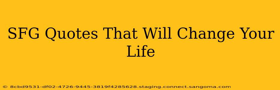 SFG Quotes That Will Change Your Life