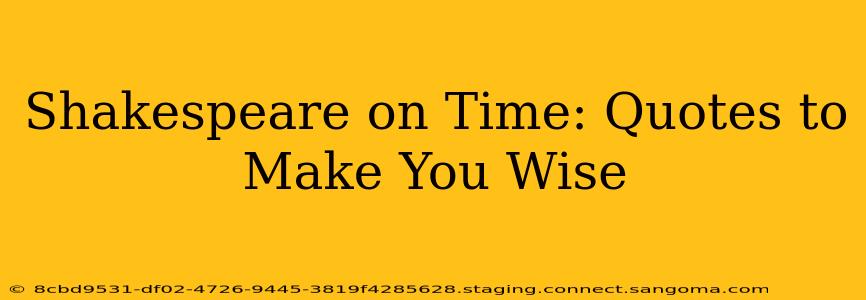 Shakespeare on Time: Quotes to Make You Wise