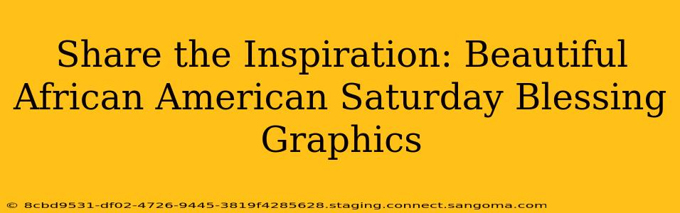 Share the Inspiration: Beautiful African American Saturday Blessing Graphics