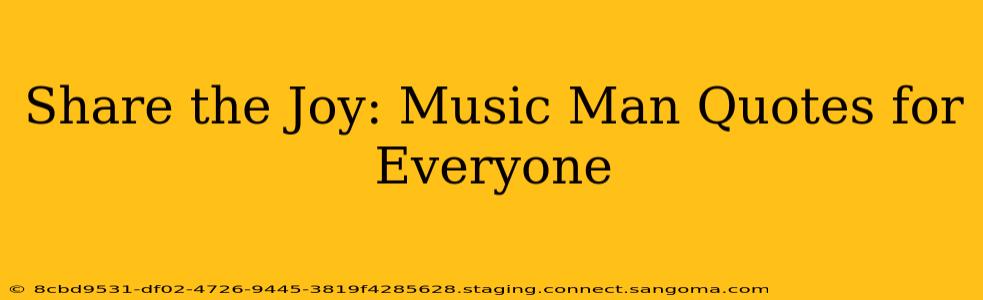 Share the Joy: Music Man Quotes for Everyone