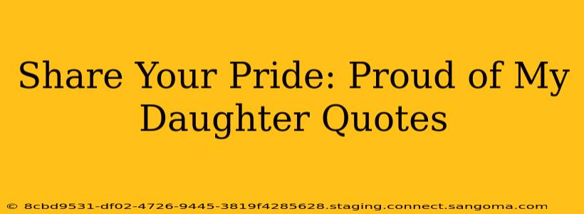 Share Your Pride: Proud of My Daughter Quotes