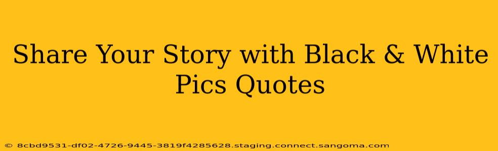 Share Your Story with Black & White Pics Quotes