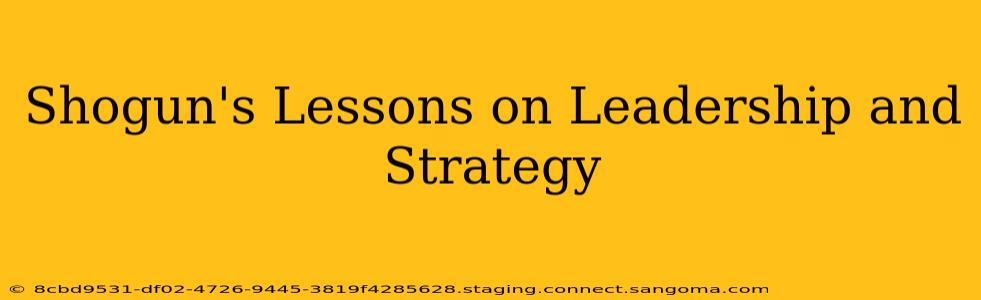 Shogun's Lessons on Leadership and Strategy