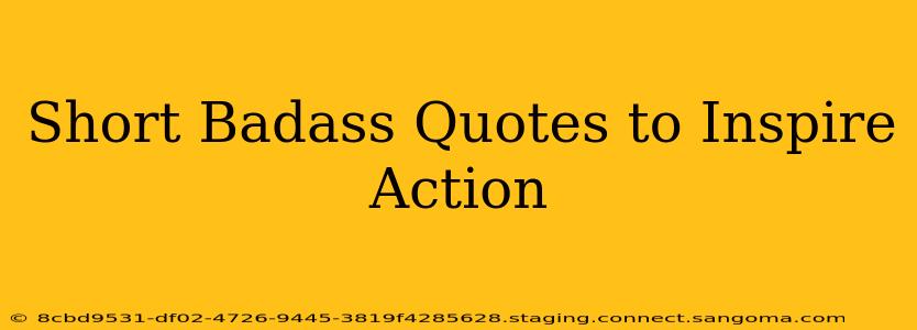 Short Badass Quotes to Inspire Action