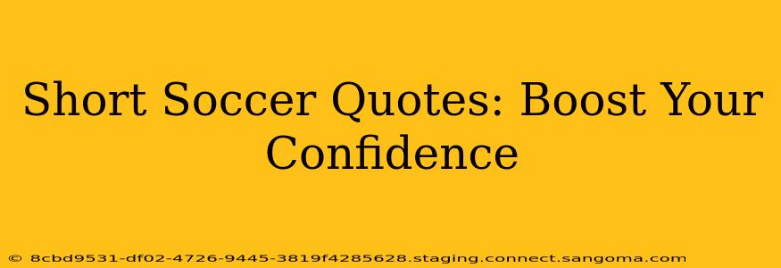 Short Soccer Quotes: Boost Your Confidence