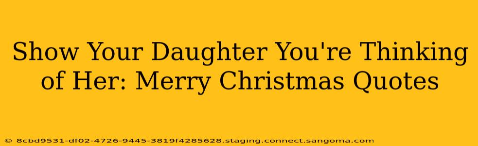 Show Your Daughter You're Thinking of Her: Merry Christmas Quotes