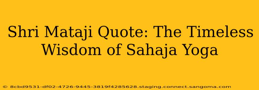 Shri Mataji Quote: The Timeless Wisdom of Sahaja Yoga