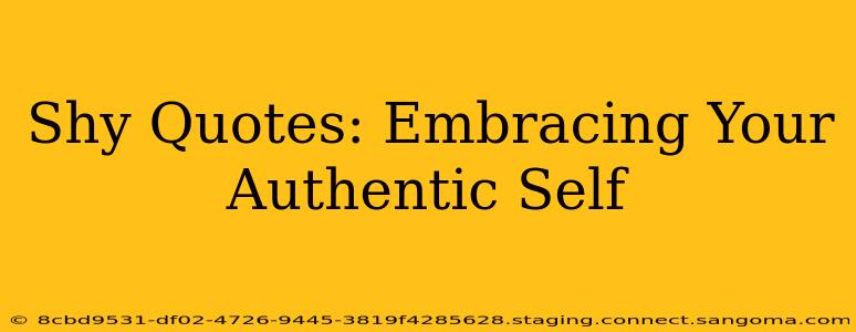 Shy Quotes: Embracing Your Authentic Self