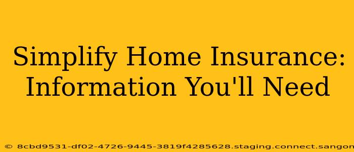 Simplify Home Insurance: Information You'll Need
