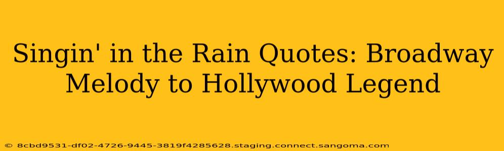 Singin' in the Rain Quotes: Broadway Melody to Hollywood Legend