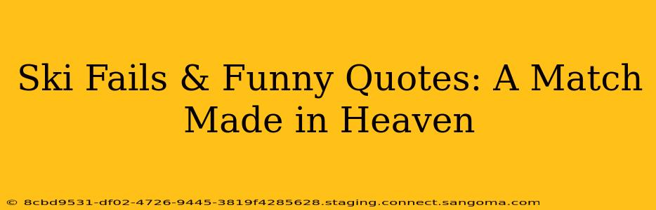 Ski Fails & Funny Quotes: A Match Made in Heaven