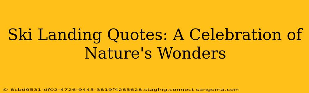 Ski Landing Quotes: A Celebration of Nature's Wonders