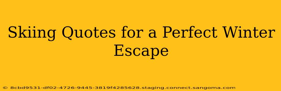 Skiing Quotes for a Perfect Winter Escape