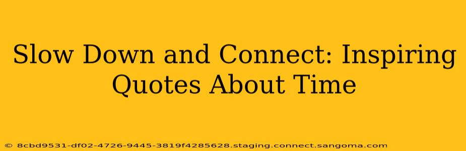 Slow Down and Connect: Inspiring Quotes About Time