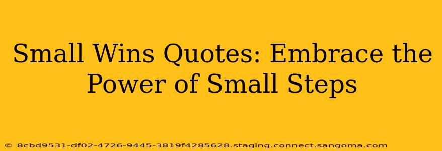 Small Wins Quotes: Embrace the Power of Small Steps