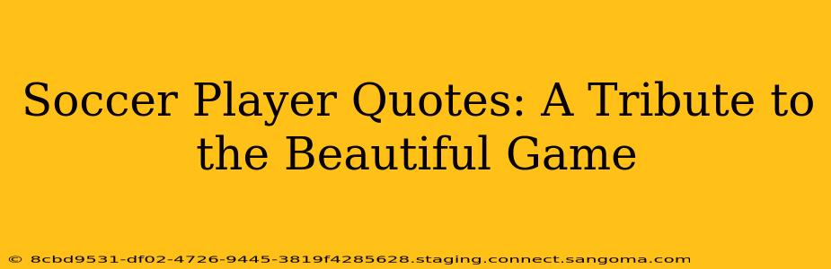 Soccer Player Quotes: A Tribute to the Beautiful Game