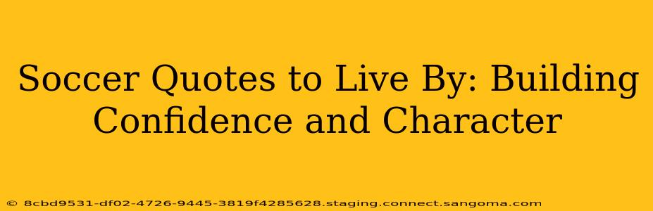 Soccer Quotes to Live By: Building Confidence and Character