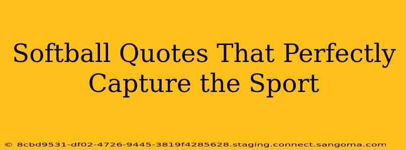 Softball Quotes That Perfectly Capture the Sport