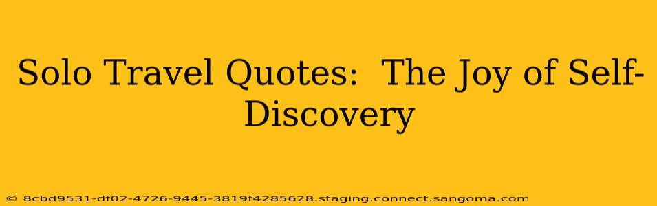 Solo Travel Quotes:  The Joy of Self-Discovery