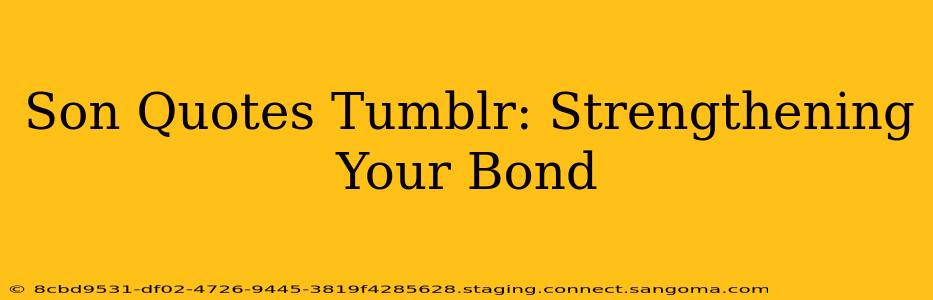 Son Quotes Tumblr: Strengthening Your Bond