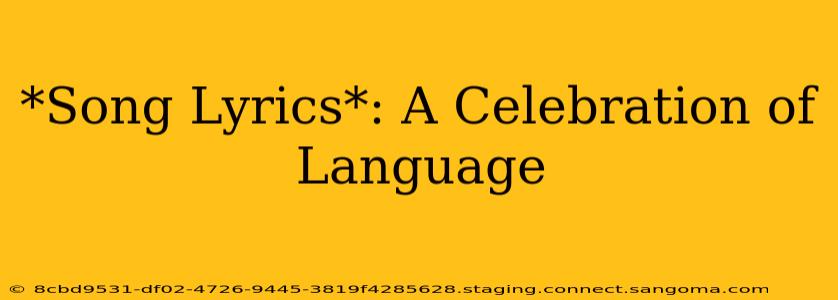*Song Lyrics*: A Celebration of Language
