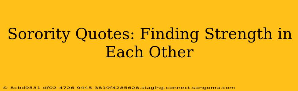 Sorority Quotes: Finding Strength in Each Other