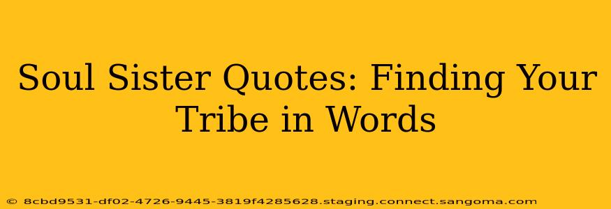 Soul Sister Quotes: Finding Your Tribe in Words