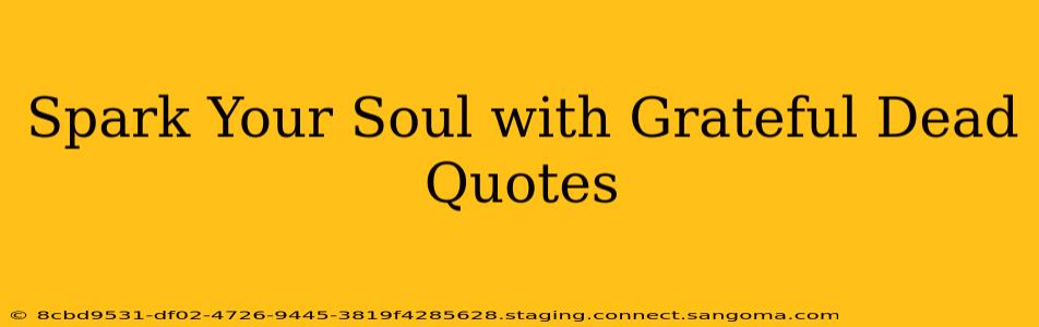 Spark Your Soul with Grateful Dead Quotes