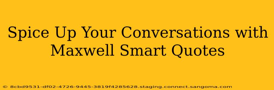 Spice Up Your Conversations with Maxwell Smart Quotes
