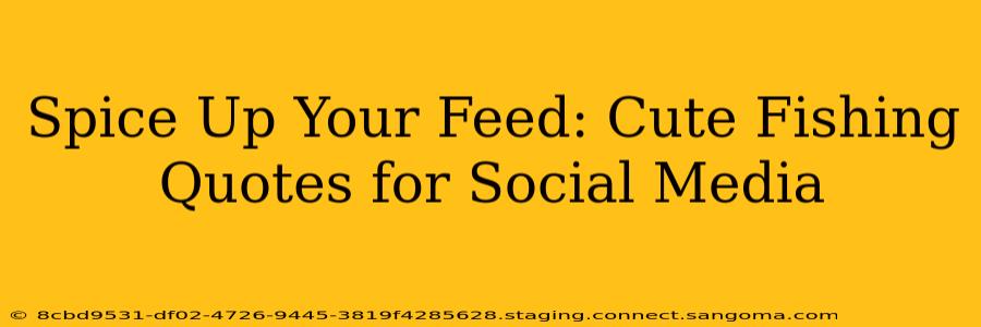 Spice Up Your Feed: Cute Fishing Quotes for Social Media
