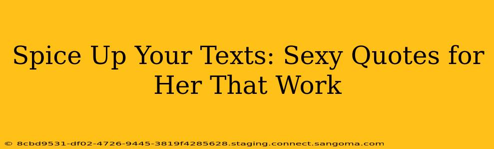 Spice Up Your Texts: Sexy Quotes for Her That Work