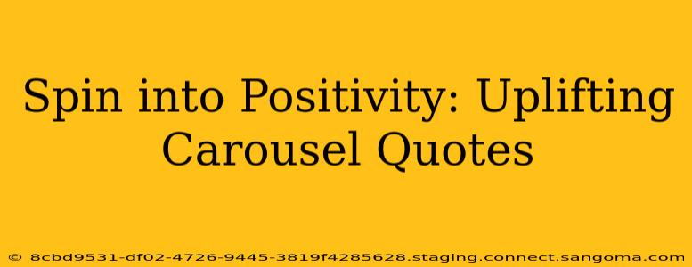 Spin into Positivity: Uplifting Carousel Quotes