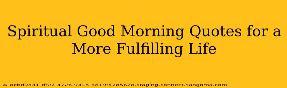 Spiritual Good Morning Quotes for a More Fulfilling Life
