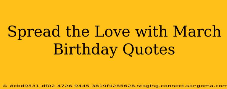 Spread the Love with March Birthday Quotes