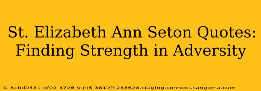 St. Elizabeth Ann Seton Quotes: Finding Strength in Adversity