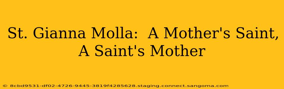 St. Gianna Molla:  A Mother's Saint, A Saint's Mother