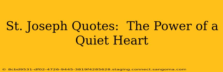 St. Joseph Quotes:  The Power of a Quiet Heart