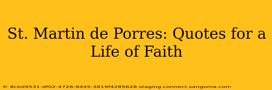 St. Martin de Porres: Quotes for a Life of Faith