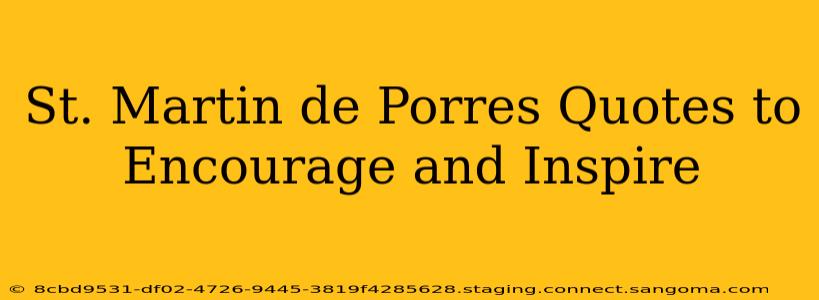 St. Martin de Porres Quotes to Encourage and Inspire