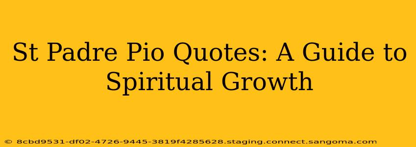 St Padre Pio Quotes: A Guide to Spiritual Growth